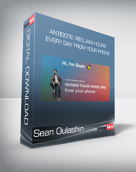 Sean Oulashin - Antidote: Reclaim Hours Every Day From Your Phone