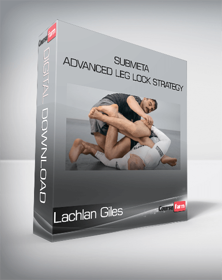 Lachlan Giles - Submeta - Advanced Leg Lock Strategy