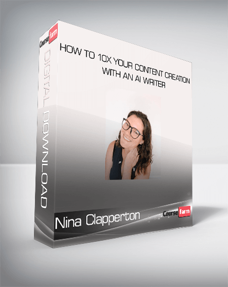 Nina Clapperton - How to 10x Your Content Creation With an AI Writer