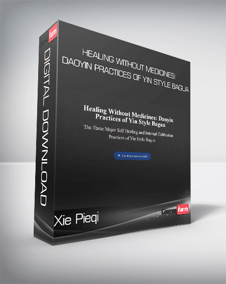 Xie Pieqi - Healing Without Medicines: Daoyin Practices of Yin Style Bagua