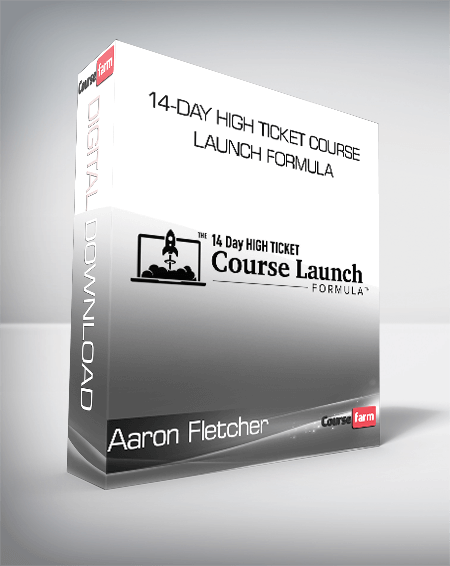 Aaron Fletcher - 14-Day High Ticket Course Launch Formula