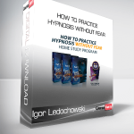 Igor Ledochowski - How To Practice Hypnosis Without Fear