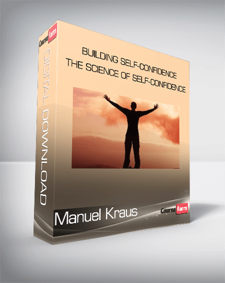 Manuel Kraus - Building Self-Confidence - The Science of Self-Confidence
