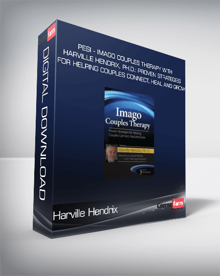 Harville Hendrix - PESI - Imago Couples Therapy with Harville Hendrix, Ph.D.: Proven Strategies for Helping Couples Connect, Heal and Grow