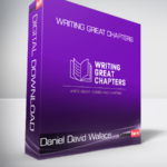 Daniel David Wallace - Writing Great Chapters