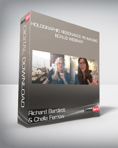 Richard Bartlett and Chella Ferrow - Holographic Resonance Re-imaging Bonus Webinar