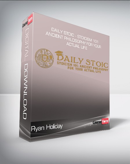 Ryan Holiday - Daily Stoic - Stoicism 101 - Ancient Philosophy for Your Actual Life